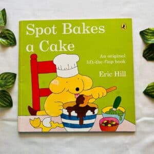 Spot Bakes A Cake: A lift the flap book