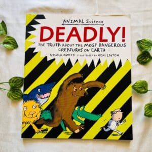 Deadly! The Truth About the Most Dangerous Creatures on Earth
