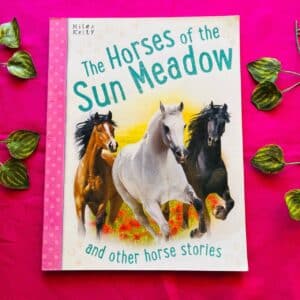 The Horses of the Sun Meadows  and Other Horse Stories