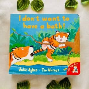 I Don't Want To Have A Bath! Board Book