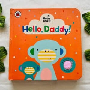 Hello, Daddy! A touch and feel Board Book