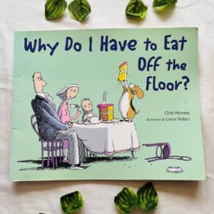 Why Do I Have To Eat Off The Floor? Picture Story Book