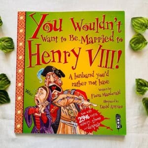 You Wouldn't Want to Be Married to Henry VIII! Picture Story Book