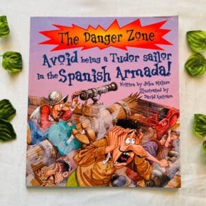 The Danger Zone Avoid Being a Tudor Sailor in the Spanish Armada! Picture Story Book