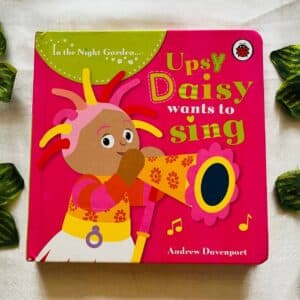 In the Night Garden Upsy Daisy Wants to Sing: Board Book