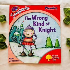 Oxford Reading Tree: The Wrong Kind of Knight By Julia Donaldson