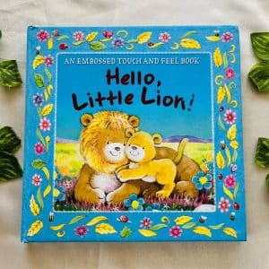 Hello, Little Lion! An Embossed Touch and Feel Board Book