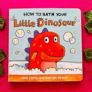 How to Bath Your Little Dinosaur: Board Book