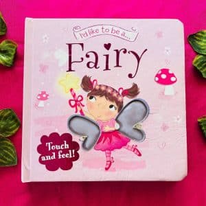 I'd Like to be a Fairy: Touch and Feel Board Book