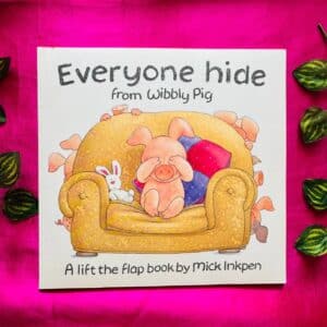 Everyone Hide From Wibbly Pig: A Lift-The-Flap Book