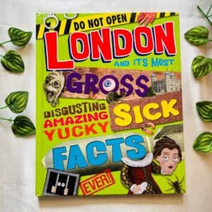 Do Not Open: London and Its Most Gross Disgusting Amazing Yucky Sick Facts