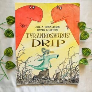 Tyrannosaurs Drip By Julia Donaldson