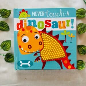 Never Touch A Dinosaur! Touch And Feel Board Book