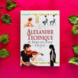 Alexander Technique: A Step-By-Step Guide