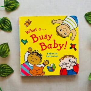 What a Busy Baby! Board Book