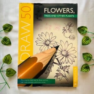 Draw 50 Flowers, Trees and Other Plants
