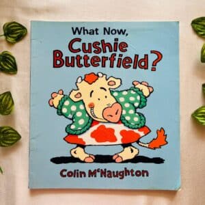 What Now, Cushie Butterfield? Picture Story Book