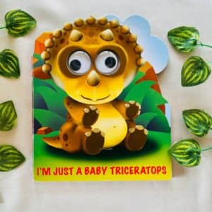 I'm Just a Baby Triceratops: Board Book with Wobbly Eyes