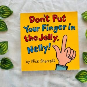 Don't Put Your Finger in the Jelly Nelly!